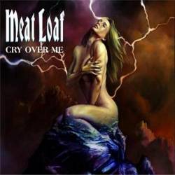 Meat Loaf : Cry Over Me